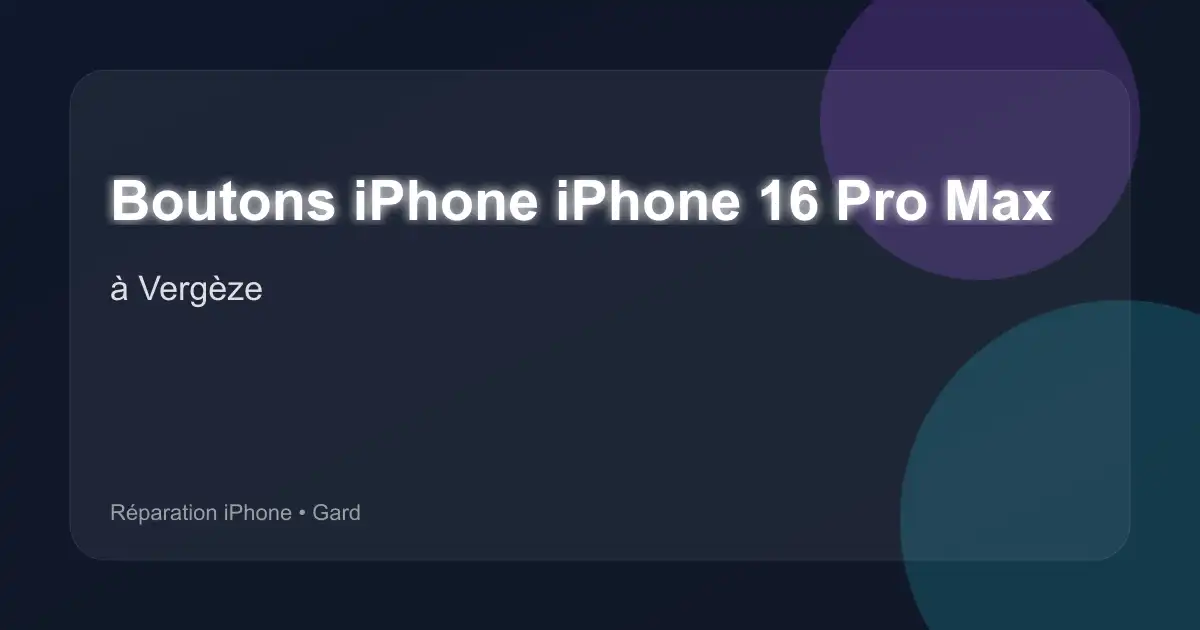 Boutons iPhone iPhone 16 Pro Max à Vergèze (Gard)