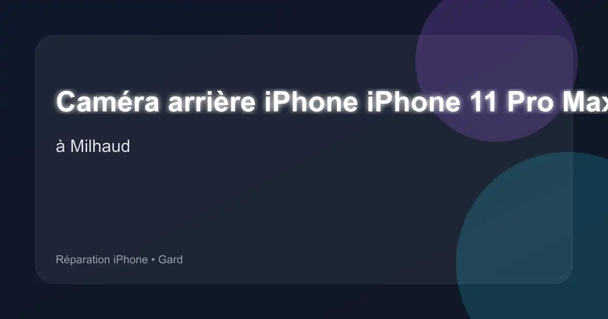 Caméra arrière iPhone iPhone 11 Pro Max à Milhaud (Gard)