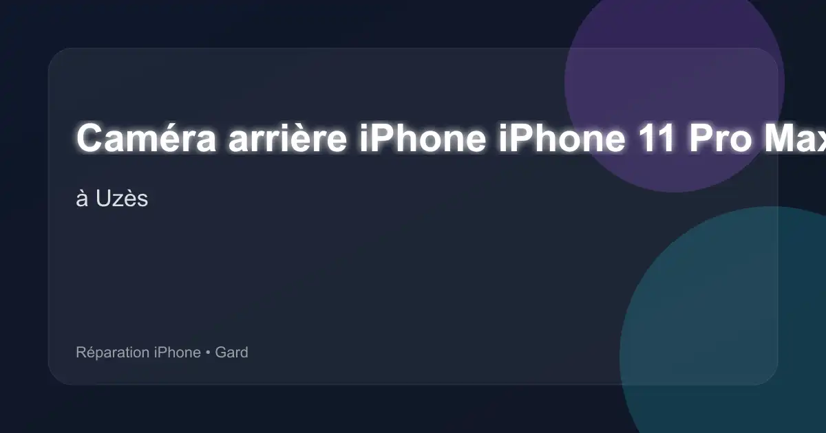 Caméra arrière iPhone iPhone 11 Pro Max à Uzès (Gard)