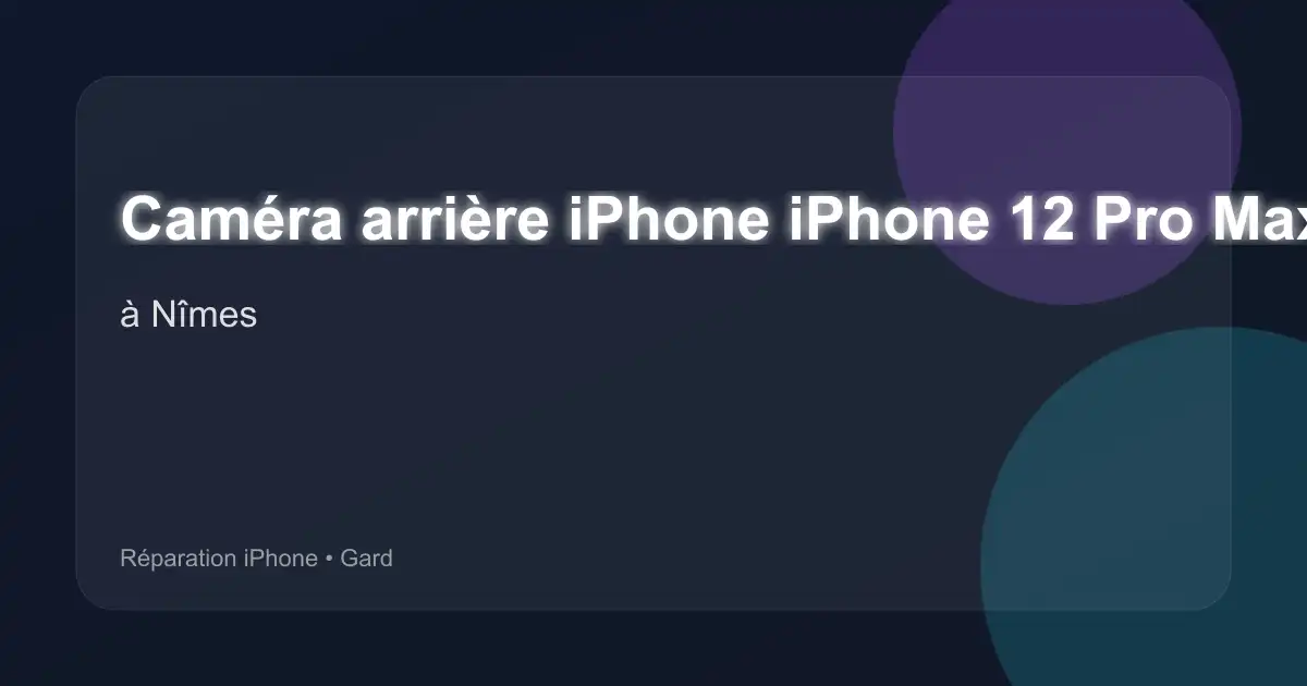 Caméra arrière iPhone iPhone 12 Pro Max à Nîmes (Gard)
