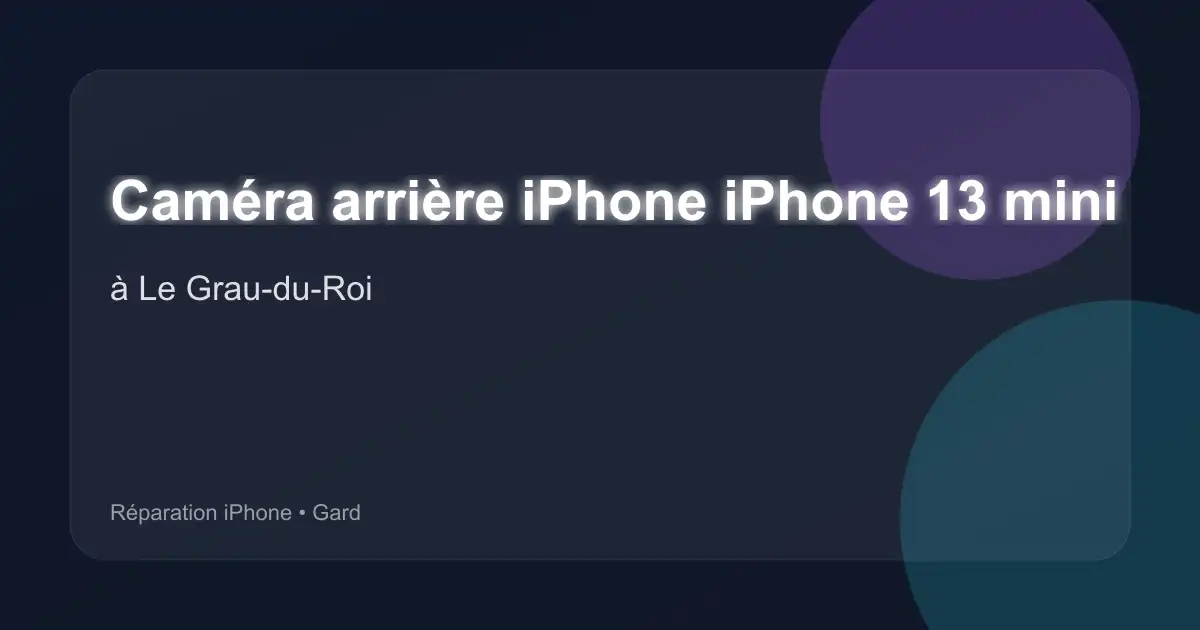 Caméra arrière iPhone iPhone 13 mini à Le Grau-du-Roi (Gard)