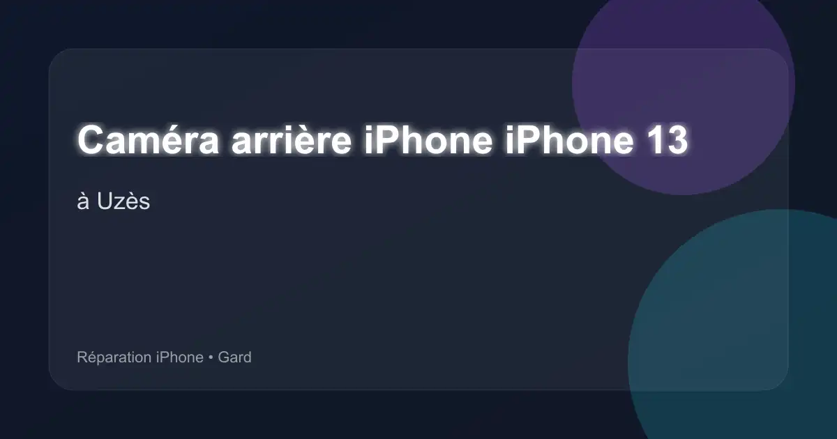Caméra arrière iPhone iPhone 13 à Uzès (Gard)