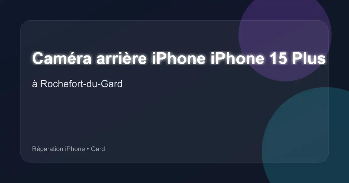 Caméra arrière iPhone iPhone 15 Plus à Rochefort-du-Gard (Gard)