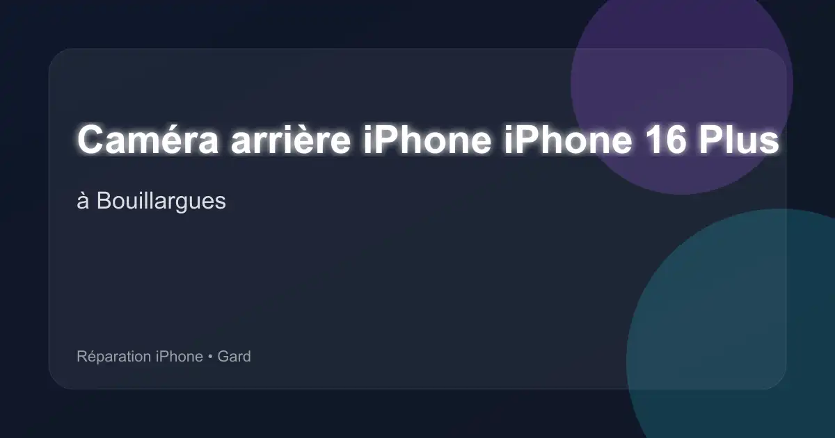 Caméra arrière iPhone iPhone 16 Plus à Bouillargues (Gard)