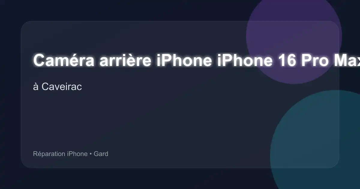 Caméra arrière iPhone iPhone 16 Pro Max à Caveirac (Gard)