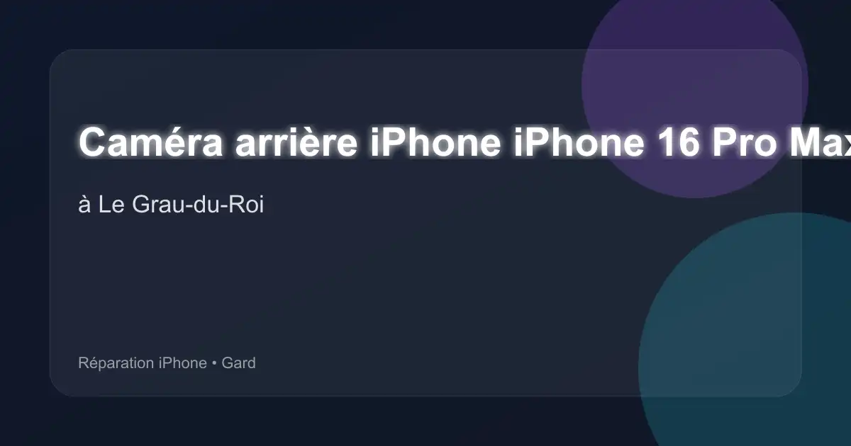 Caméra arrière iPhone iPhone 16 Pro Max à Le Grau-du-Roi (Gard)