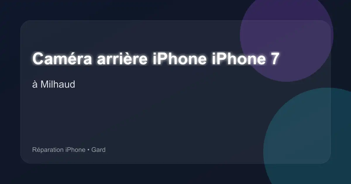 Caméra arrière iPhone iPhone 7 à Milhaud (Gard)