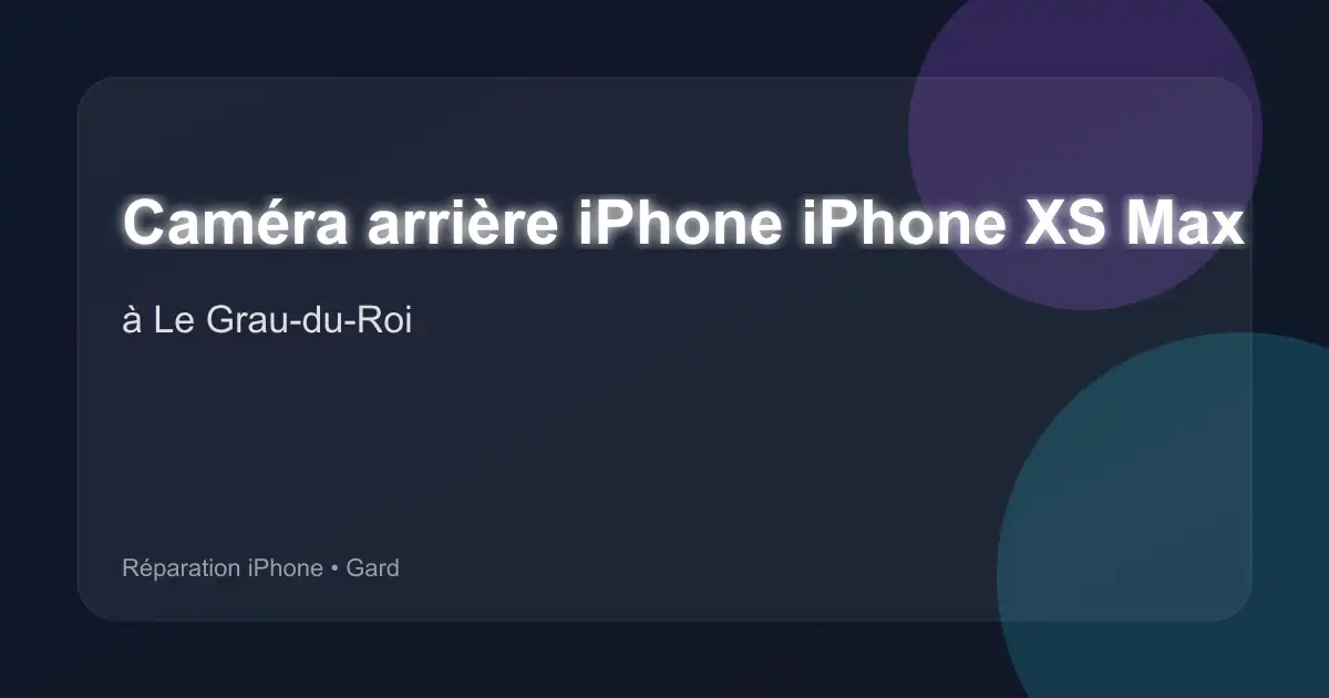 Caméra arrière iPhone iPhone XS Max à Le Grau-du-Roi (Gard)