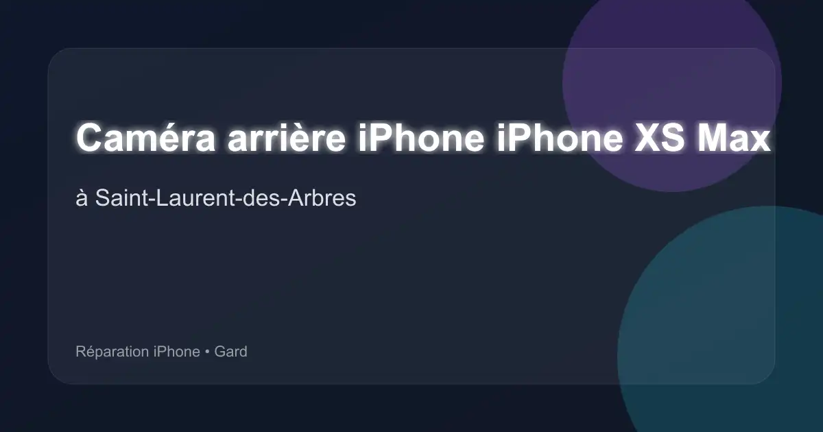 Caméra arrière iPhone iPhone XS Max à Saint-Laurent-des-Arbres (Gard)