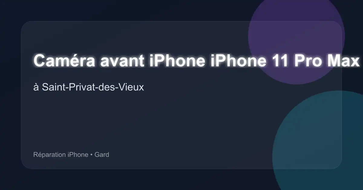 Caméra avant iPhone iPhone 11 Pro Max à Saint-Privat-des-Vieux (Gard)