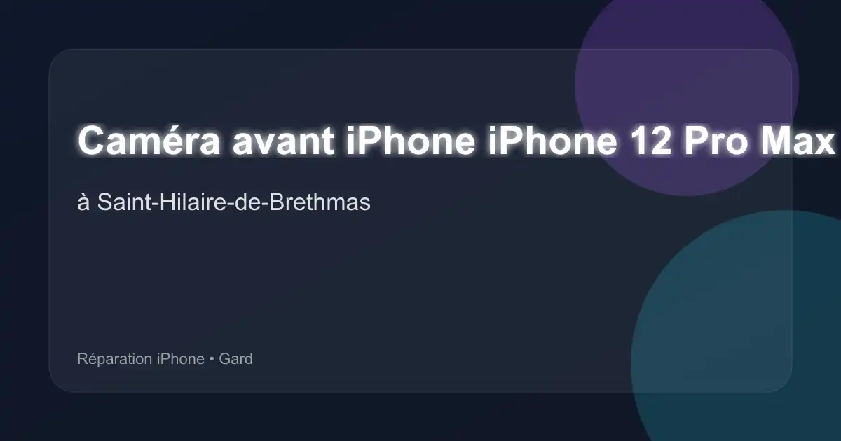 Caméra avant iPhone iPhone 12 Pro Max à Saint-Hilaire-de-Brethmas (Gard)