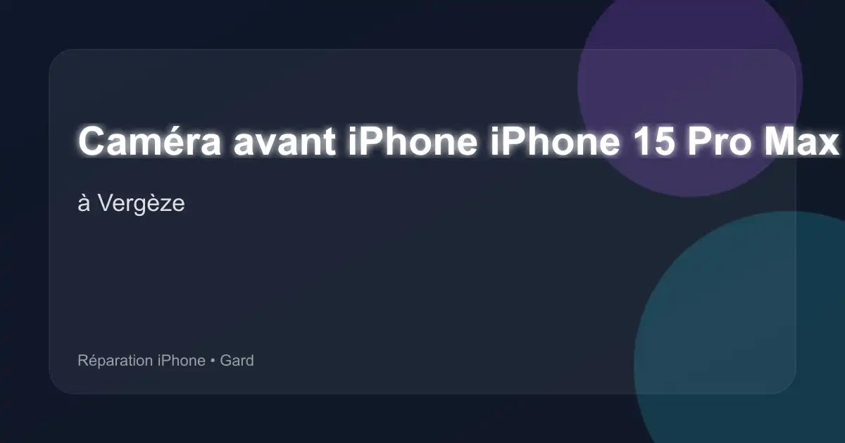 Caméra avant iPhone iPhone 15 Pro Max à Vergèze (Gard)