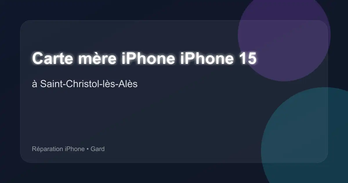 Carte mère iPhone iPhone 15 à Saint-Christol-lès-Alès (Gard)