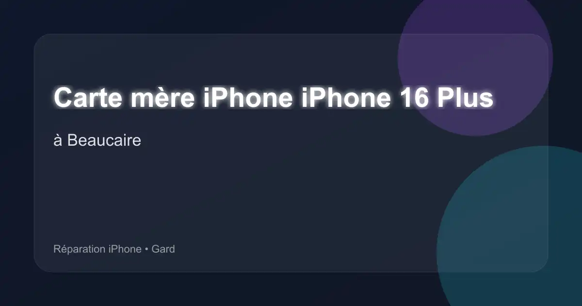 Carte mère iPhone iPhone 16 Plus à Beaucaire (Gard)