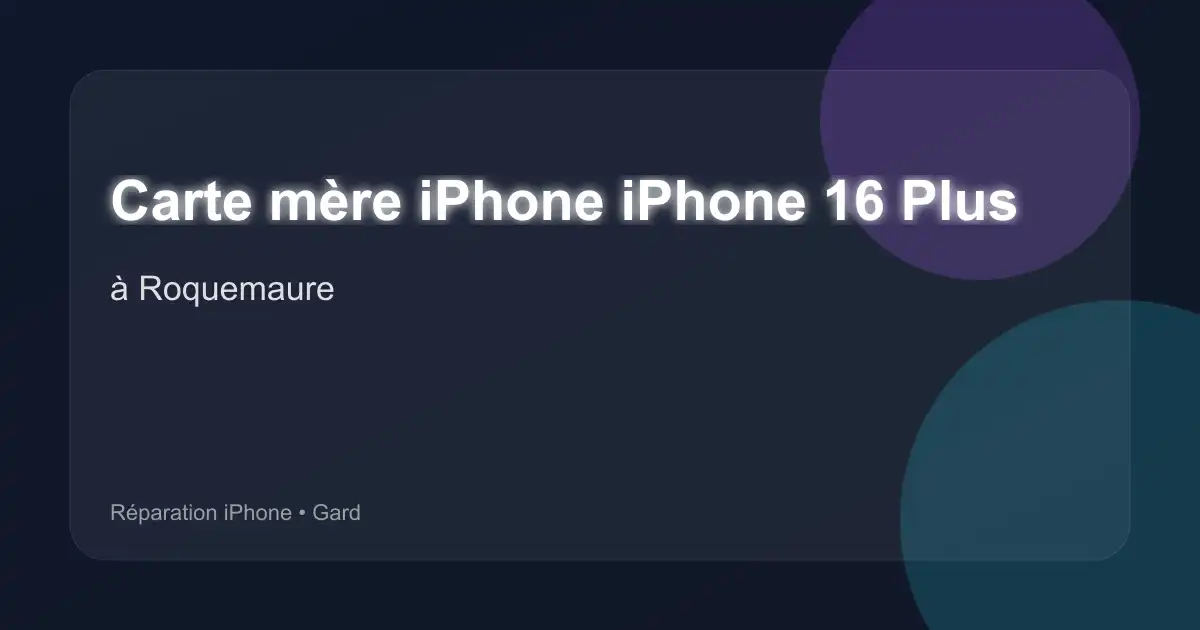 Carte mère iPhone iPhone 16 Plus à Roquemaure (Gard)