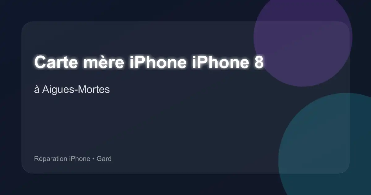 Carte mère iPhone iPhone 8 à Aigues-Mortes (Gard)