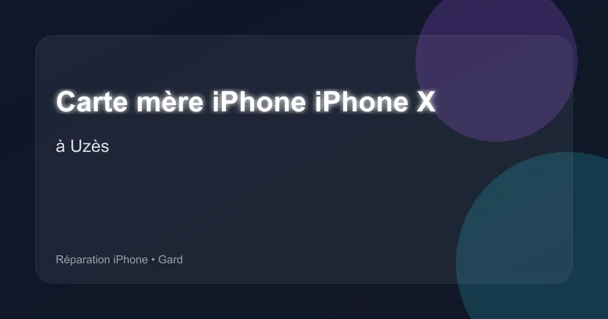 Carte mère iPhone iPhone X à Uzès (Gard)