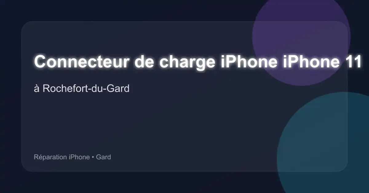 Connecteur de charge iPhone iPhone 11 à Rochefort-du-Gard (Gard)