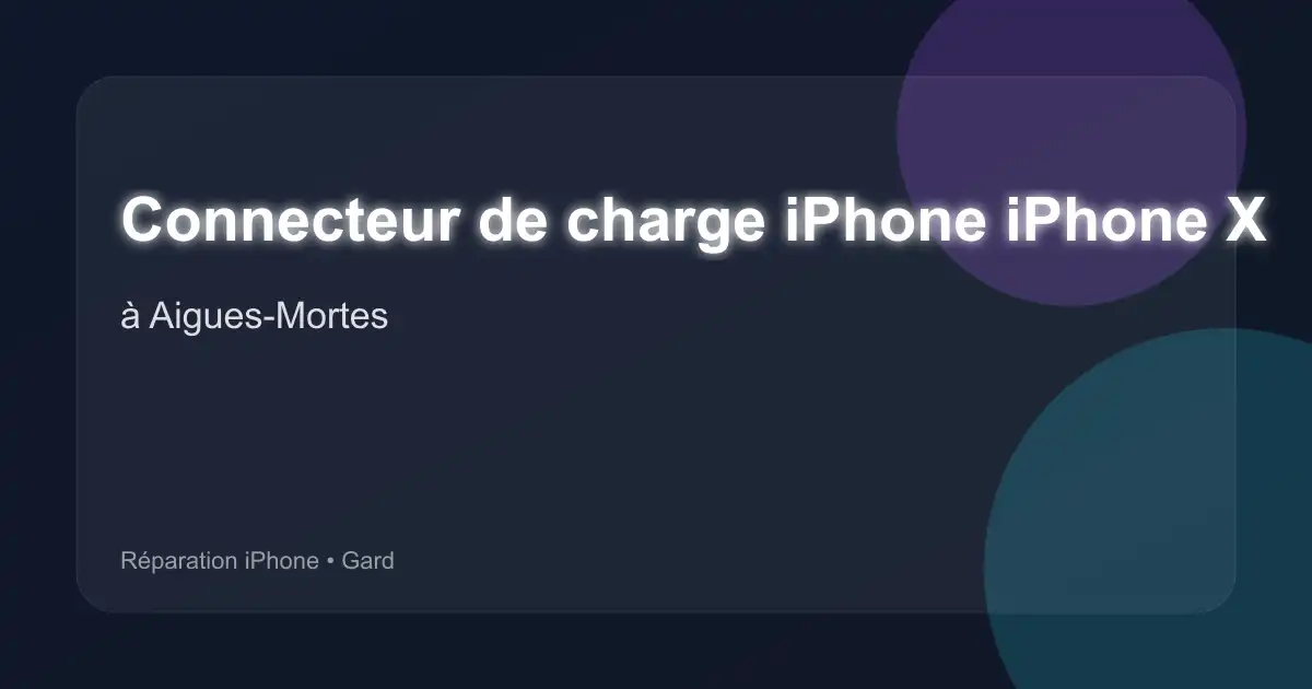 Connecteur de charge iPhone iPhone X à Aigues-Mortes (Gard)