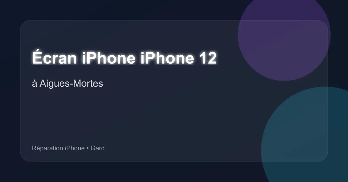 Écran iPhone iPhone 12 à Aigues-Mortes (Gard)