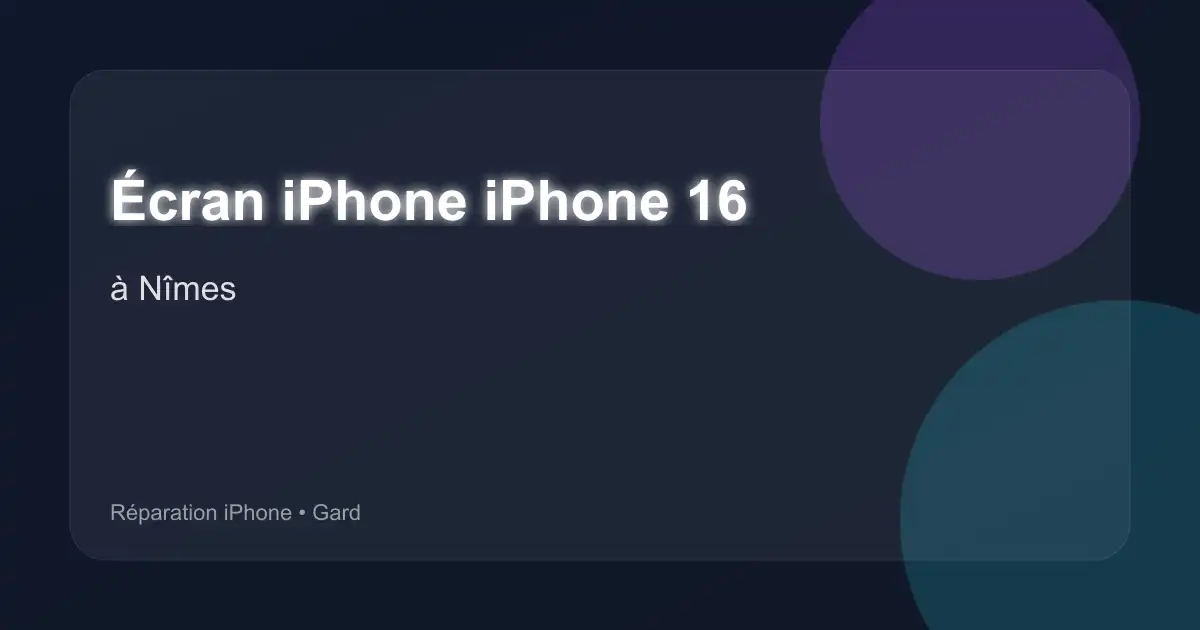 Écran iPhone iPhone 16 à Nîmes (Gard)