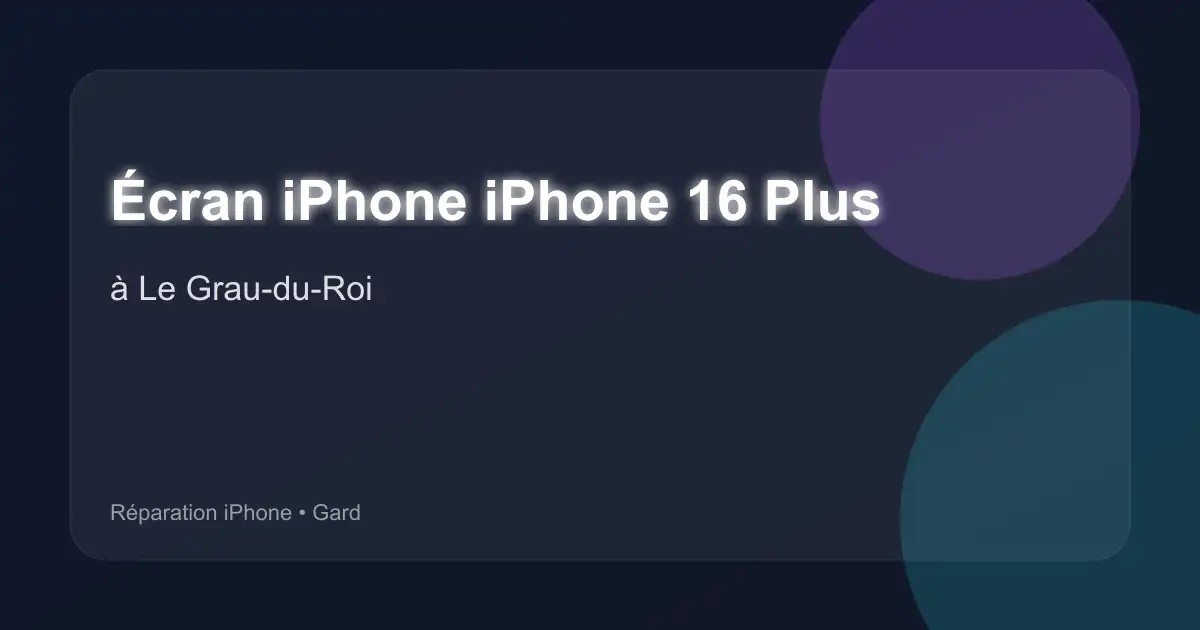 Écran iPhone iPhone 16 Plus à Le Grau-du-Roi (Gard)