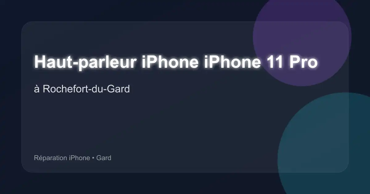 Haut-parleur iPhone iPhone 11 Pro à Rochefort-du-Gard (Gard)
