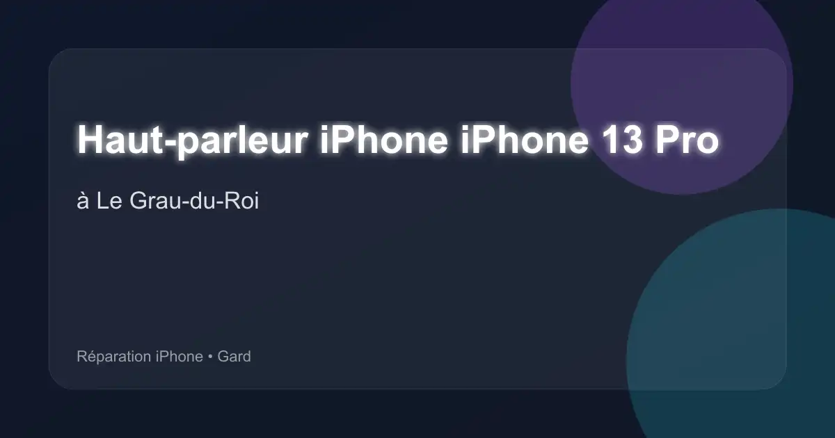 Haut-parleur iPhone iPhone 13 Pro à Le Grau-du-Roi (Gard)