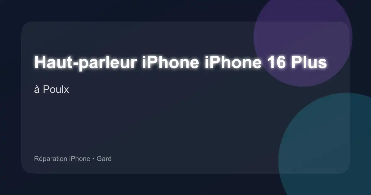 Haut-parleur iPhone iPhone 16 Plus à Poulx (Gard)