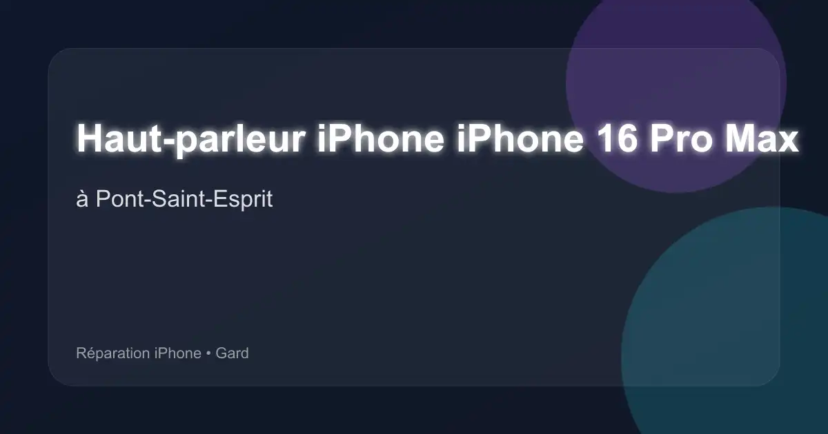 Haut-parleur iPhone iPhone 16 Pro Max à Pont-Saint-Esprit (Gard)