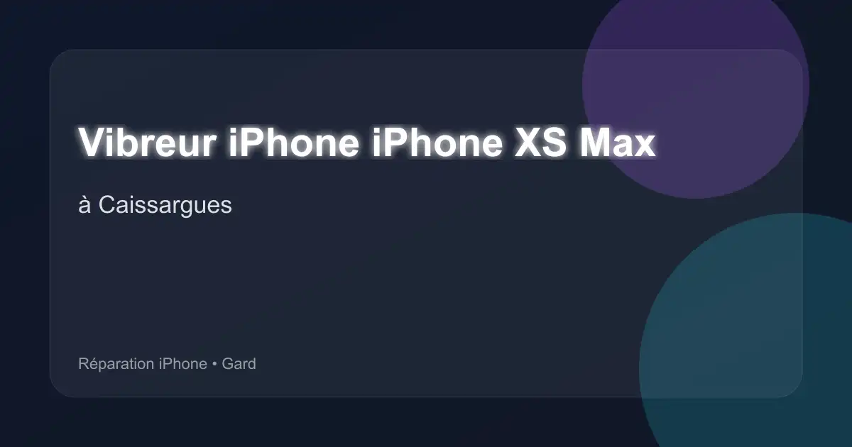 Vibreur iPhone iPhone XS Max à Caissargues (Gard)