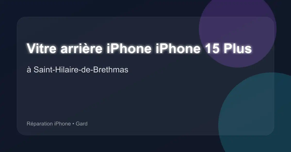 Vitre arrière iPhone iPhone 15 Plus à Saint-Hilaire-de-Brethmas (Gard)