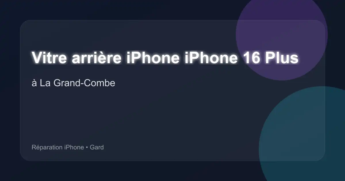 Vitre arrière iPhone iPhone 16 Plus à La Grand-Combe (Gard)
