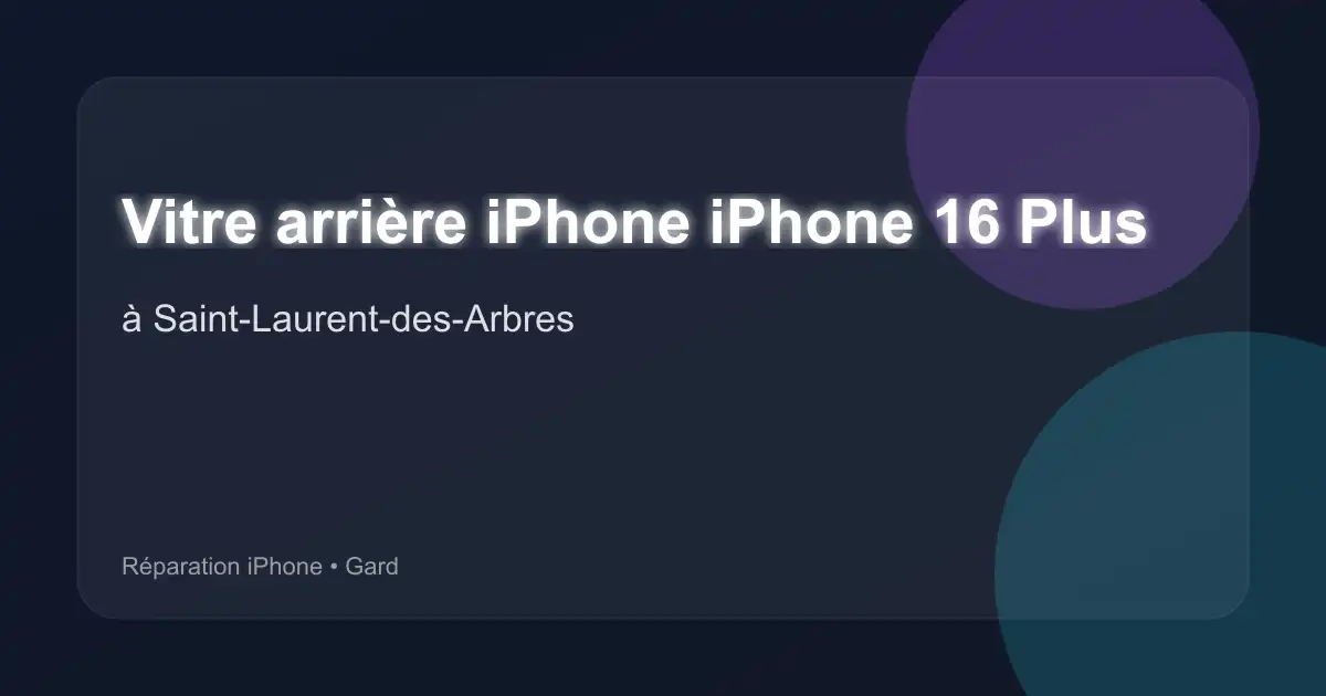 Vitre arrière iPhone iPhone 16 Plus à Saint-Laurent-des-Arbres (Gard)