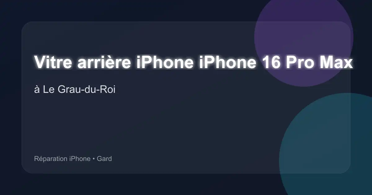 Vitre arrière iPhone iPhone 16 Pro Max à Le Grau-du-Roi (Gard)