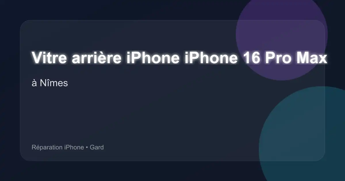 Vitre arrière iPhone iPhone 16 Pro Max à Nîmes (Gard)