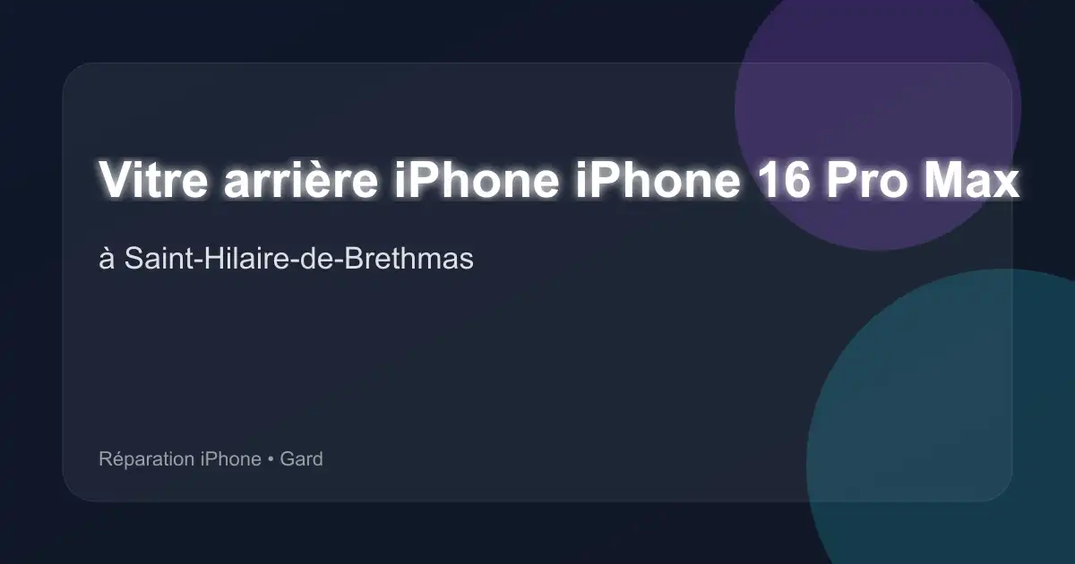 Vitre arrière iPhone iPhone 16 Pro Max à Saint-Hilaire-de-Brethmas (Gard)