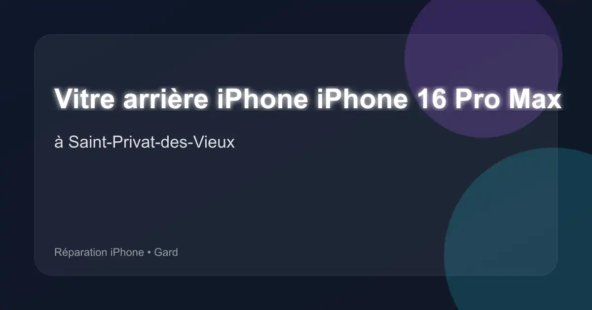 Vitre arrière iPhone iPhone 16 Pro Max à Saint-Privat-des-Vieux (Gard)