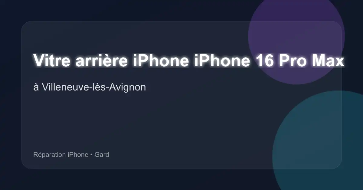 Vitre arrière iPhone iPhone 16 Pro Max à Villeneuve-lès-Avignon (Gard)