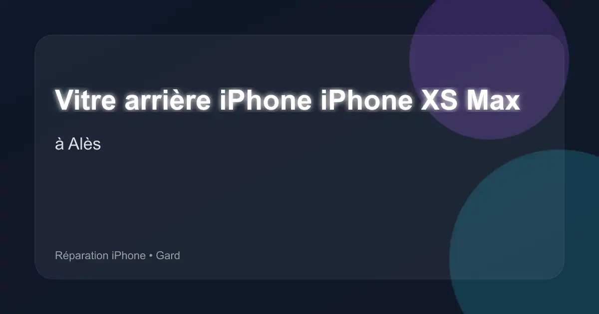 Vitre arrière iPhone iPhone XS Max à Alès (Gard)