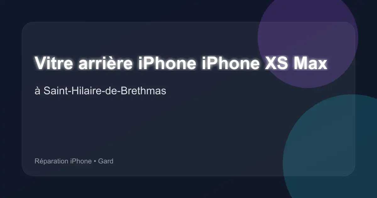 Vitre arrière iPhone iPhone XS Max à Saint-Hilaire-de-Brethmas (Gard)